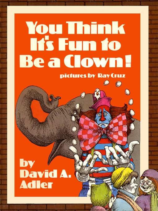 Title details for You Think It's Fun to Be a Clown! by David A. Adler - Available